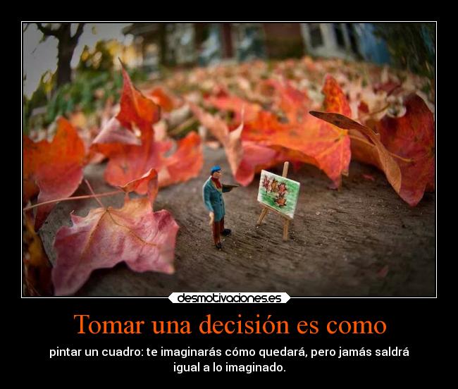 Tomar una decisión es como -