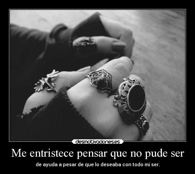 Me entristece pensar que no pude ser -