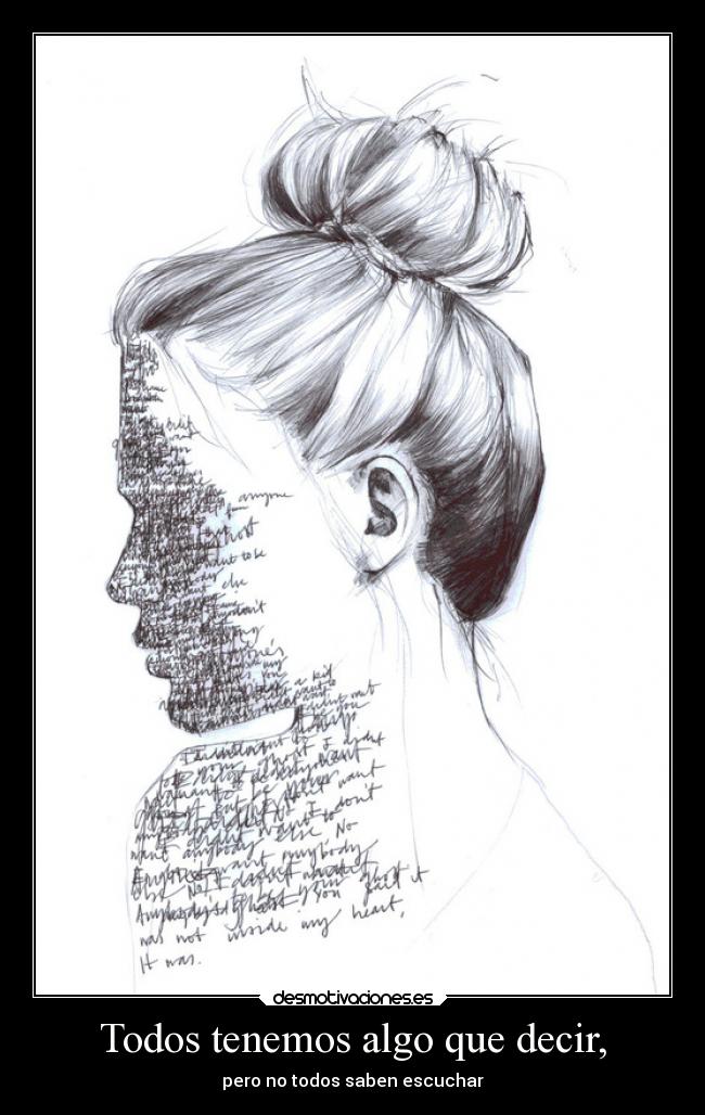 Todos tenemos algo que decir, - pero no todos saben escuchar