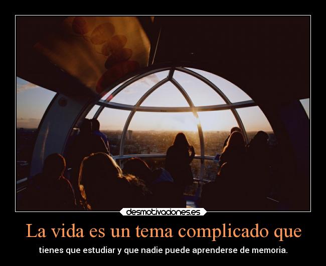 La vida es un tema complicado que - 