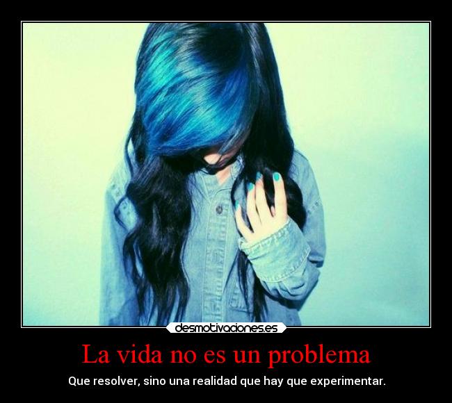 La vida no es un problema - Que resolver, sino una realidad que hay que experimentar.