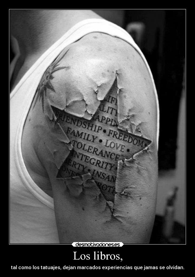 Los libros, - tal como los tatuajes, dejan marcados experiencias que jamas se olvidan.