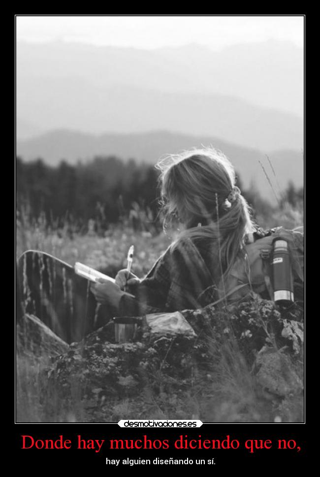 Donde hay muchos diciendo que no, - hay alguien diseñando un sí.