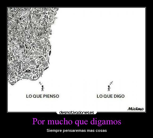 Por mucho que digamos - Siempre pensaremas mas cosas