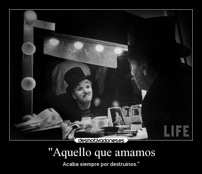 Aquello que amamos - Acaba siempre por destruinos.