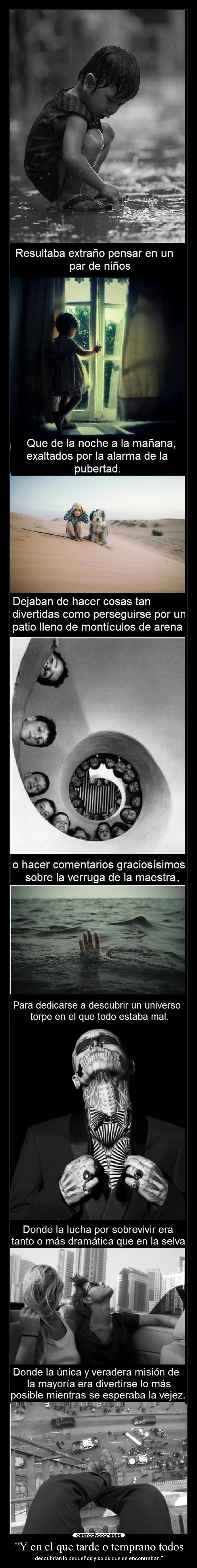 Y en el que tarde o temprano todos - descubrían lo pequeños y solos que se encontraban.