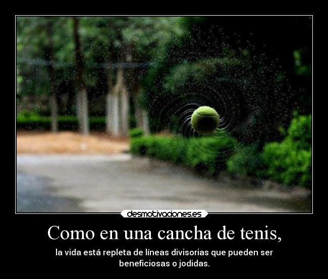 Como en una cancha de tenis, -