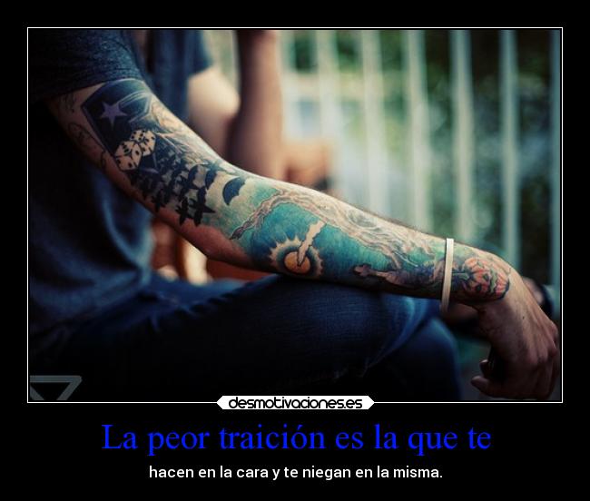 La peor traición es la que te - 