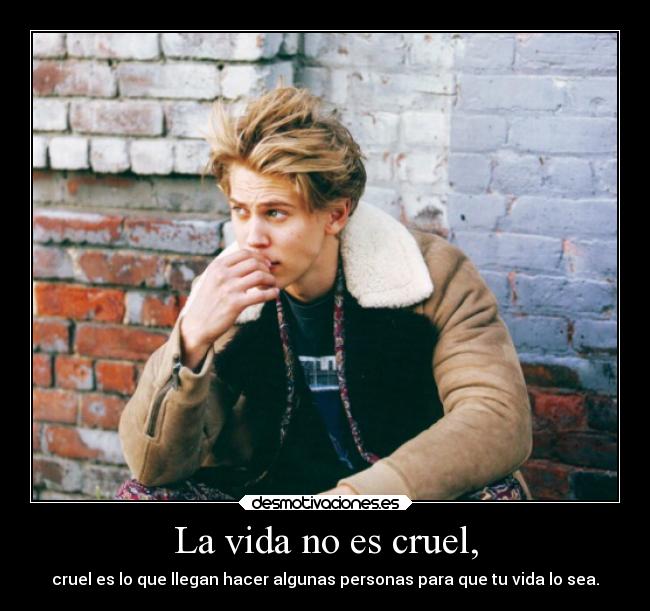 La vida no es cruel, - 