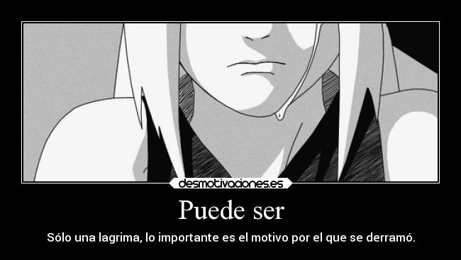 Puede ser - Sólo una lagrima, lo importante es el motivo por el que se derramó.