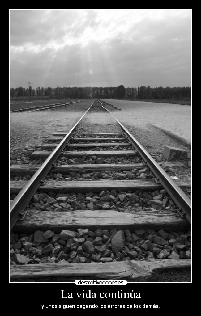 La vida continúa - y unos siguen pagando los errores de los demás.