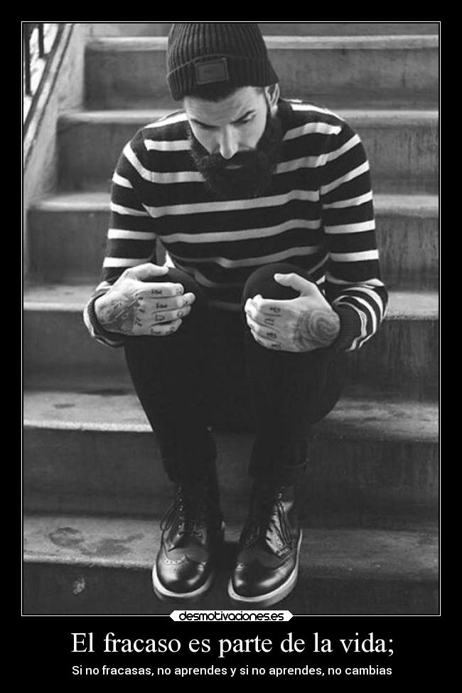 El fracaso es parte de la vida; - 