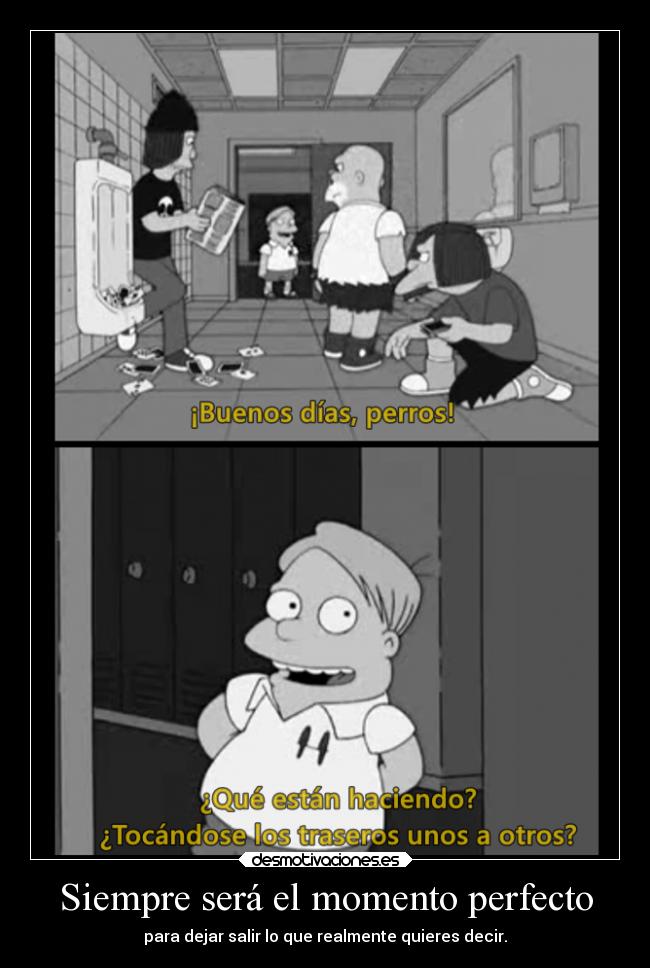 Siempre será el momento perfecto -