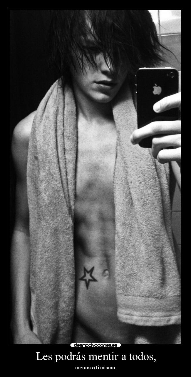 Les podrás mentir a todos, -