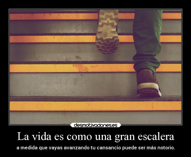 La vida es como una gran escalera -