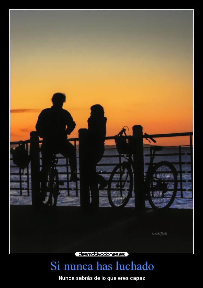 Si nunca has luchado - Nunca sabrás de lo que eres capaz