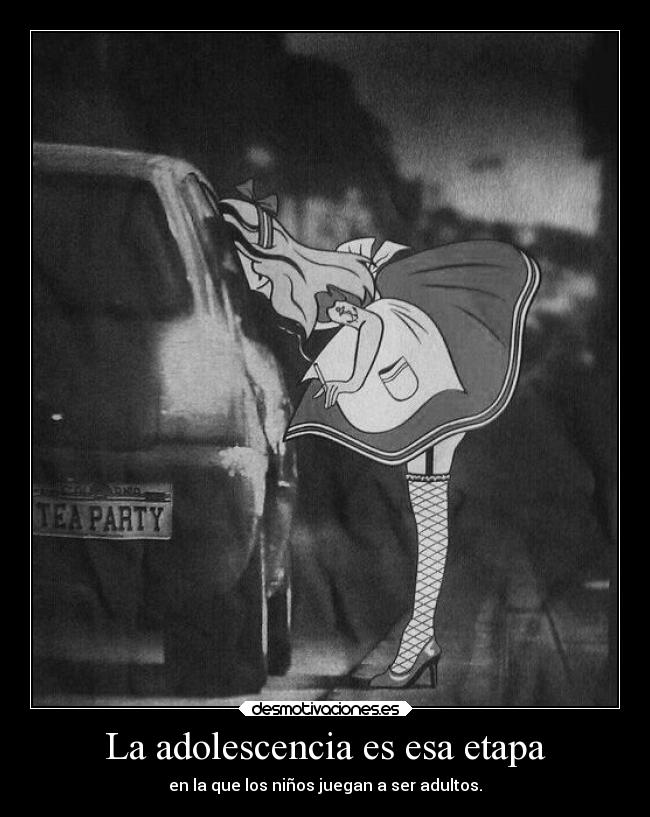 La adolescencia es esa etapa - en la que los niños juegan a ser adultos.