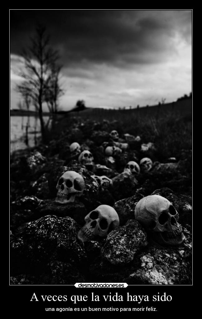 A veces que la vida haya sido -