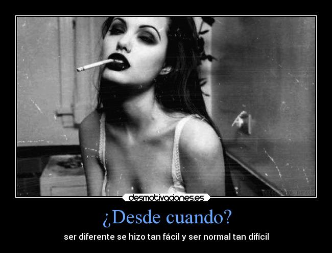 ¿Desde cuando? - ser diferente se hizo tan fácil y ser normal tan difícil