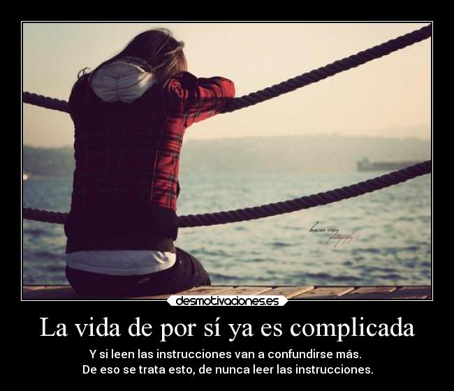 La vida de por sí ya es complicada -