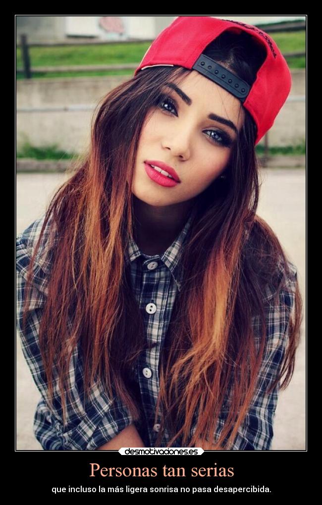 Personas tan serias - que incluso la más ligera sonrisa no pasa desapercibida.