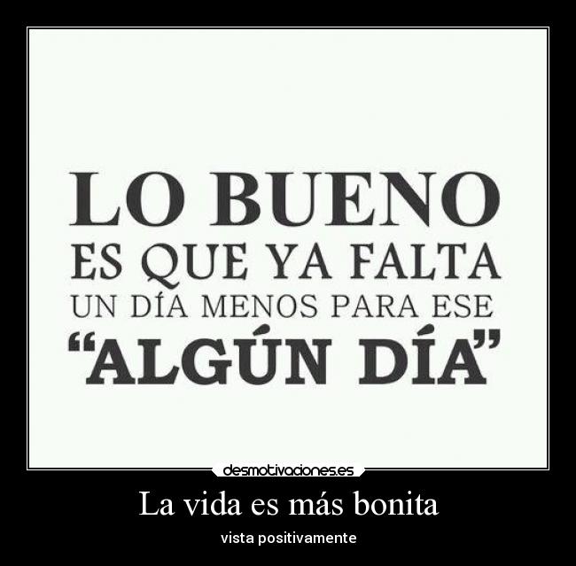 La vida es más bonita - vista positivamente