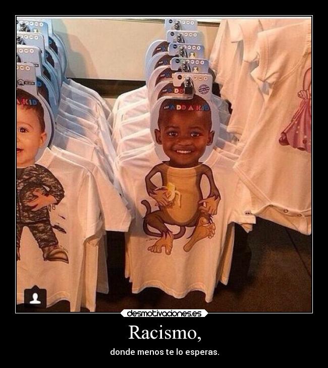 Racismo, - donde menos te lo esperas.