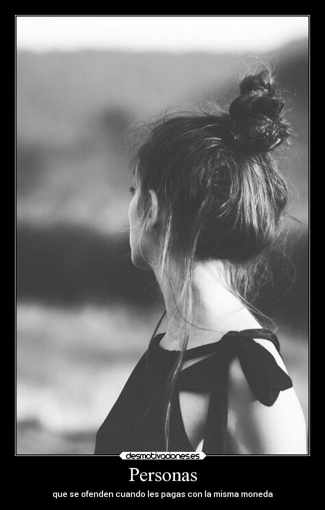 Personas - que se ofenden cuando les pagas con la misma moneda