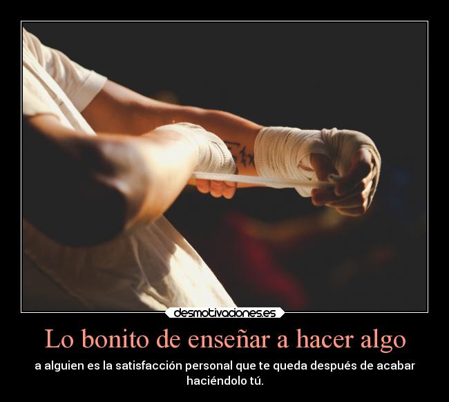 Lo bonito de enseñar a hacer algo -