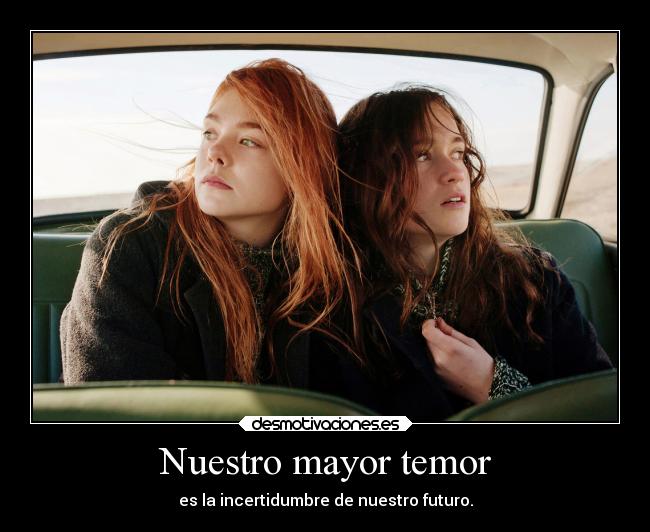 Nuestro mayor temor - es la incertidumbre de nuestro futuro.