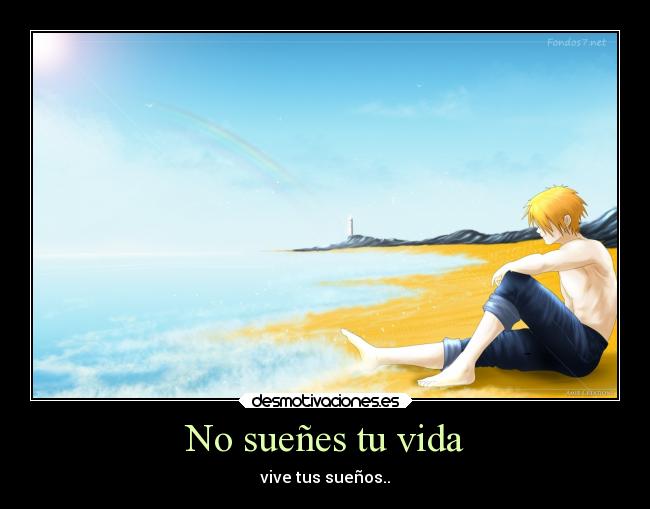 No sueñes tu vida - vive tus sueños..