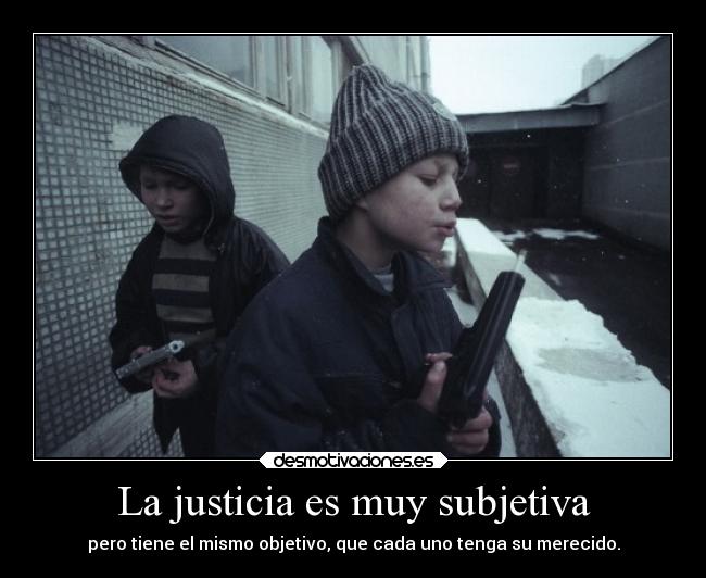 La justicia es muy subjetiva -