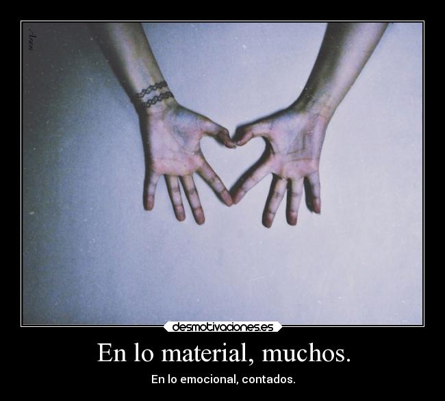 En lo material, muchos. -