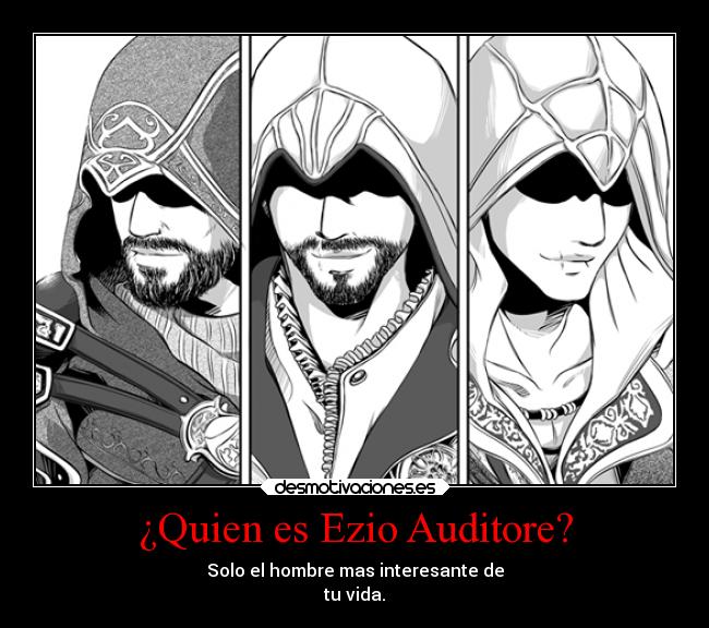 ¿Quien es Ezio Auditore? - Solo el hombre mas interesante de
tu vida.