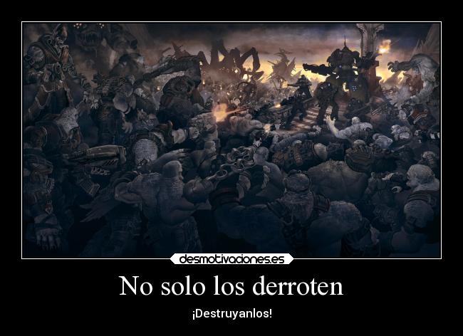 carteles videojuegos frases redgame gears war 123 derrotar destruir vivanlosgearsofwar desmotivaciones