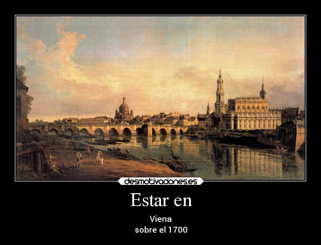 Estar en - Viena
sobre el 1700