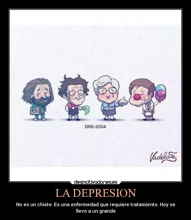 LA DEPRESION - No es un chiste. Es una enfermedad que requiere tratamiento. Hoy se
llevo a un grande