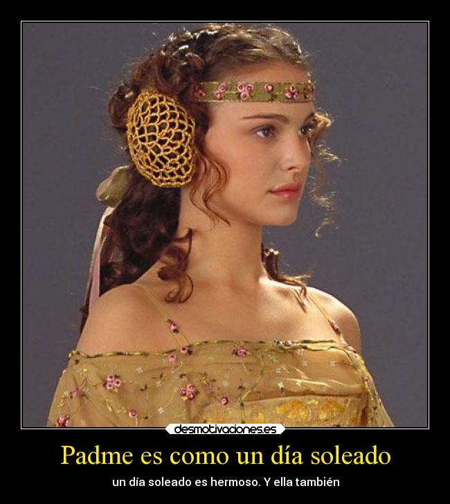 Padme es como un día soleado -