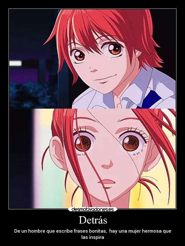 Detrás - De un hombre que escribe frases bonitas, hay una mujer hermosa que
las inspira