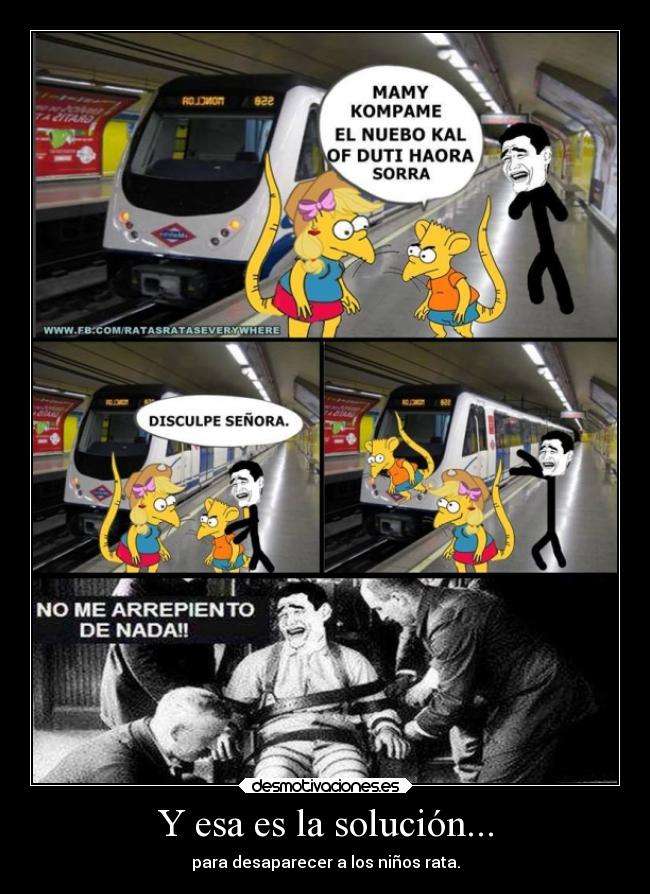 Y esa es la solución... - para desaparecer a los niños rata.