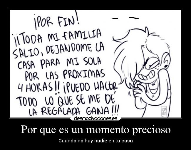 Por que es un momento precioso - Cuando no hay nadie en tu casa