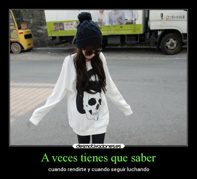 A veces tienes que saber - cuando rendirte y cuando seguir luchando