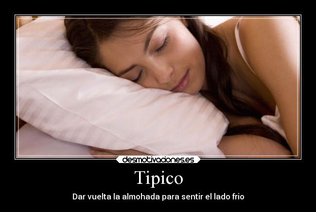 Tipico - Dar vuelta la almohada para sentir el lado frio