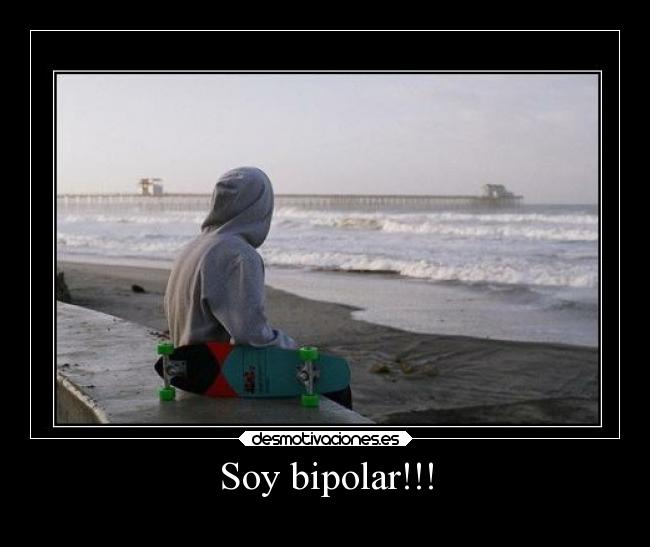 Soy bipolar!!! -