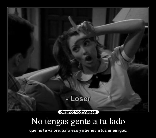 No tengas gente a tu lado - 
