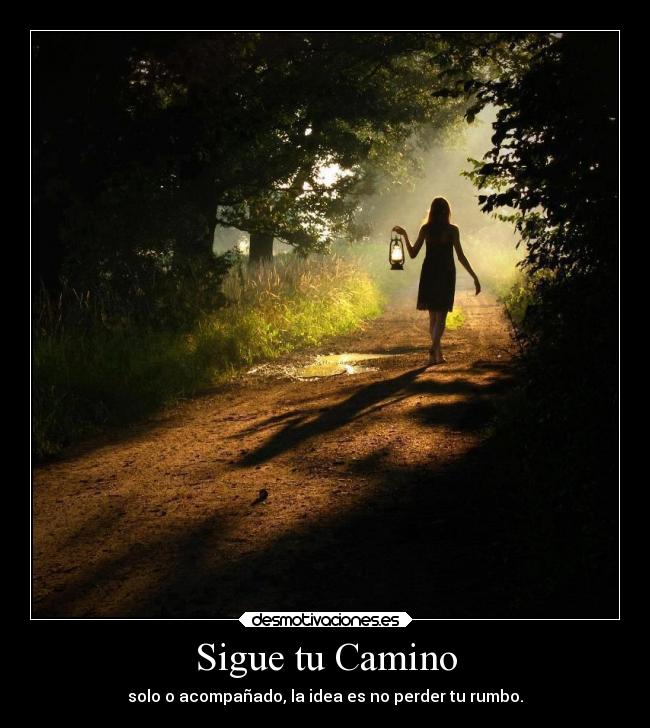 Sigue tu Camino - solo o acompañado, la idea es no perder tu rumbo.
