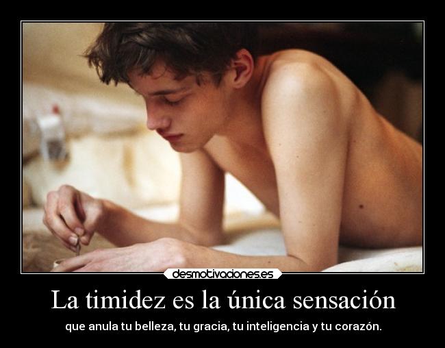 La timidez es la única sensación -