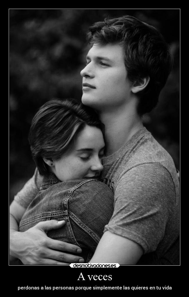 A veces - perdonas a las personas porque simplemente las quieres en tu vida