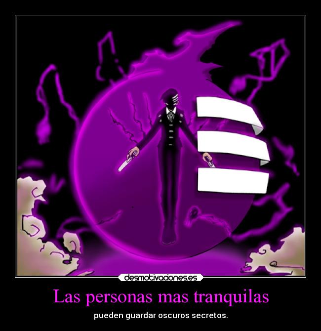 Las personas mas tranquilas - pueden guardar oscuros secretos.