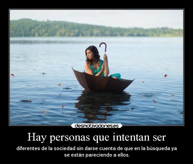 Hay personas que intentan ser -